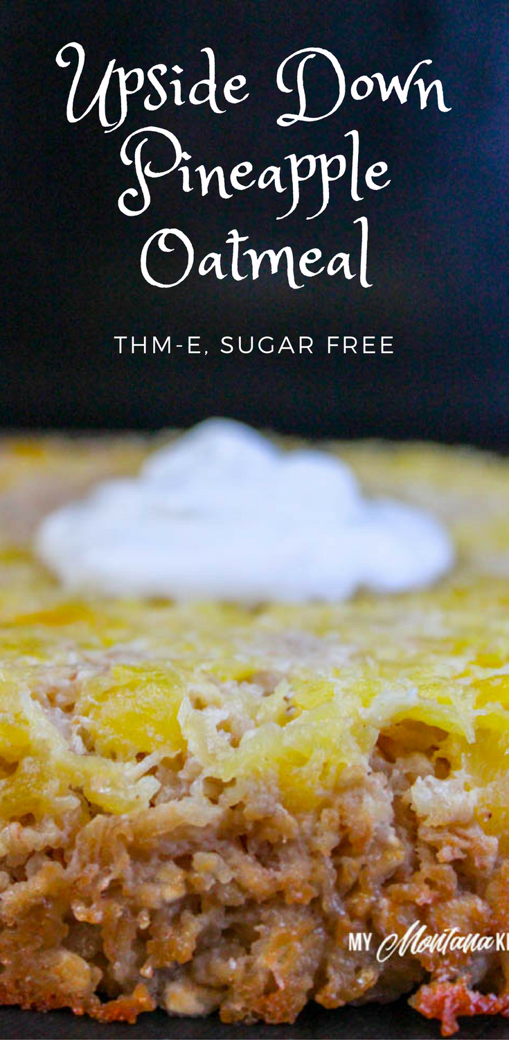 Pineapple Upside Down Oatmeal (Sugar Free, THM-E) #bakedoatmeal #pineapple #thm #sugarfree #breakfast #oatmeal #trimhealthymama #thme