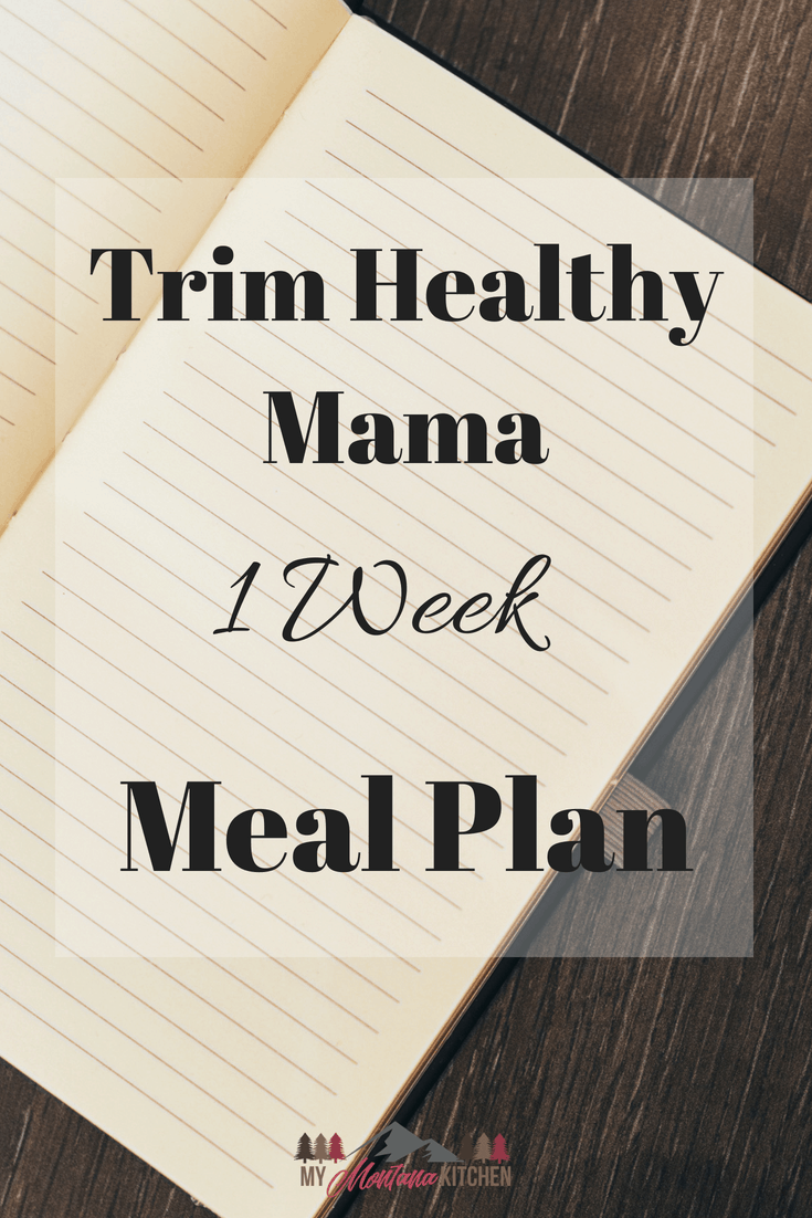 Are you following the Trim Healthy Mama plan, but feel overwhelmed with what to eat? Let me do the work for you, and make your life just a little bit easier with a 1 week Trim Healthy Mama Menu Plan! #trimhealthymama #thm #mealplan #menuplan #mymontanakitchen