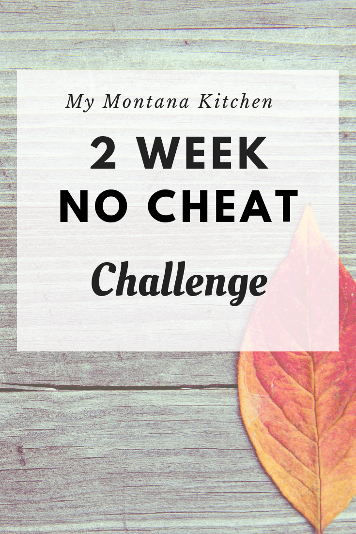 Are you struggling to stay on plan? Wish someone would do all the work for you? Join My Montana Kitchen for a 2 Week No-Cheat Challenge! Menus, shopping lists, tips, and more! #trimhealthymama #thm #challenge