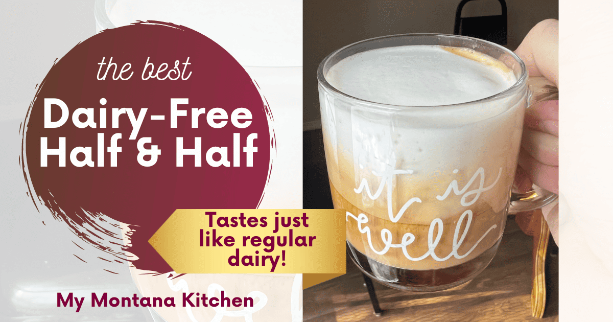 The Best Dairy Free Half and Half Alternative My Montana Kitchen